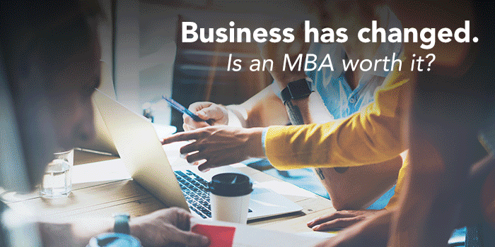 Business has changed. Is an MBA worth it?