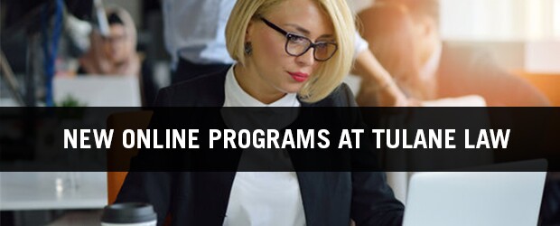 New Online Programs at Tulane Law