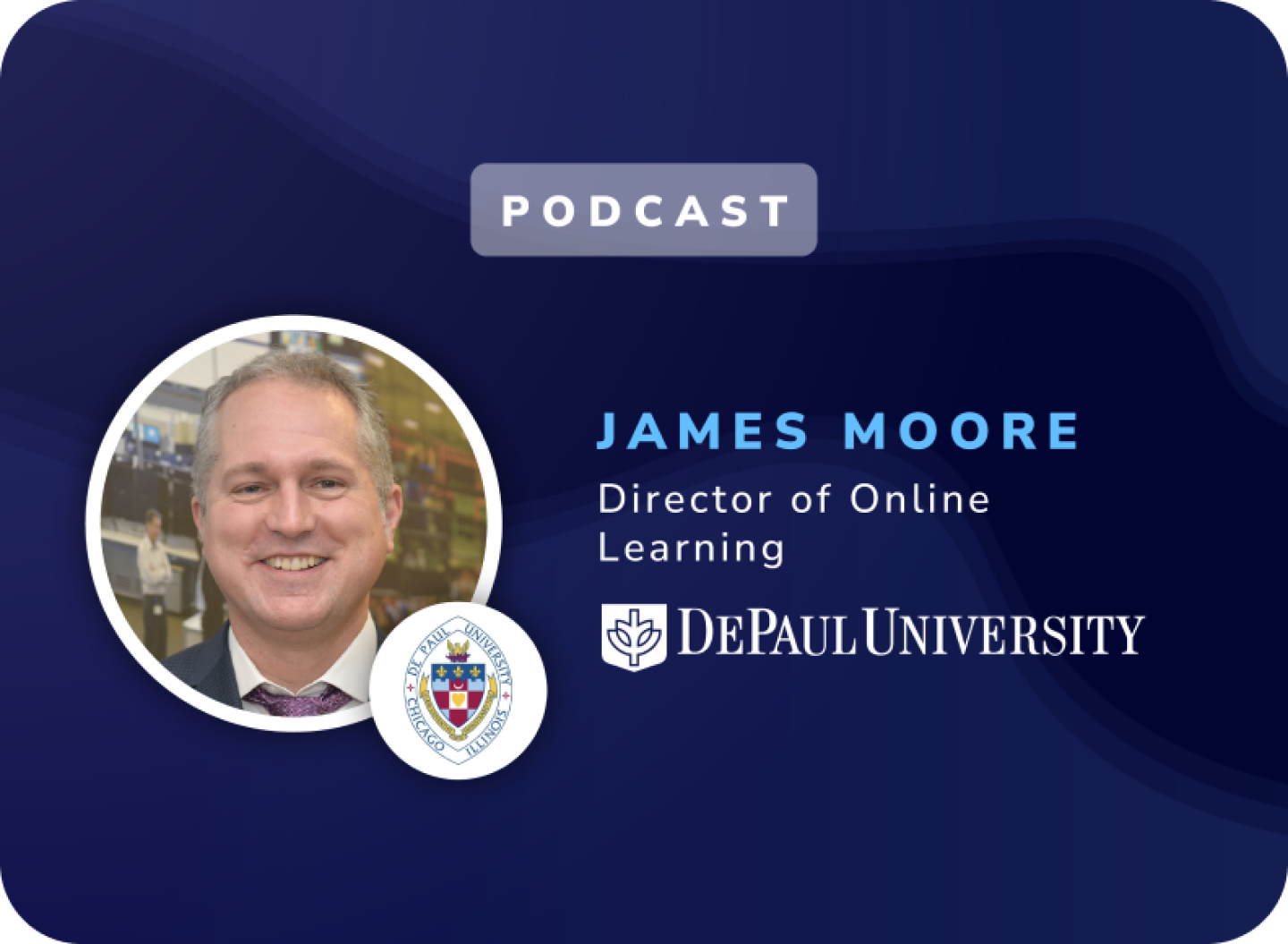 Image showcasing a podcast episode featuring James Moore, Director of Online Learning, DePaul University
