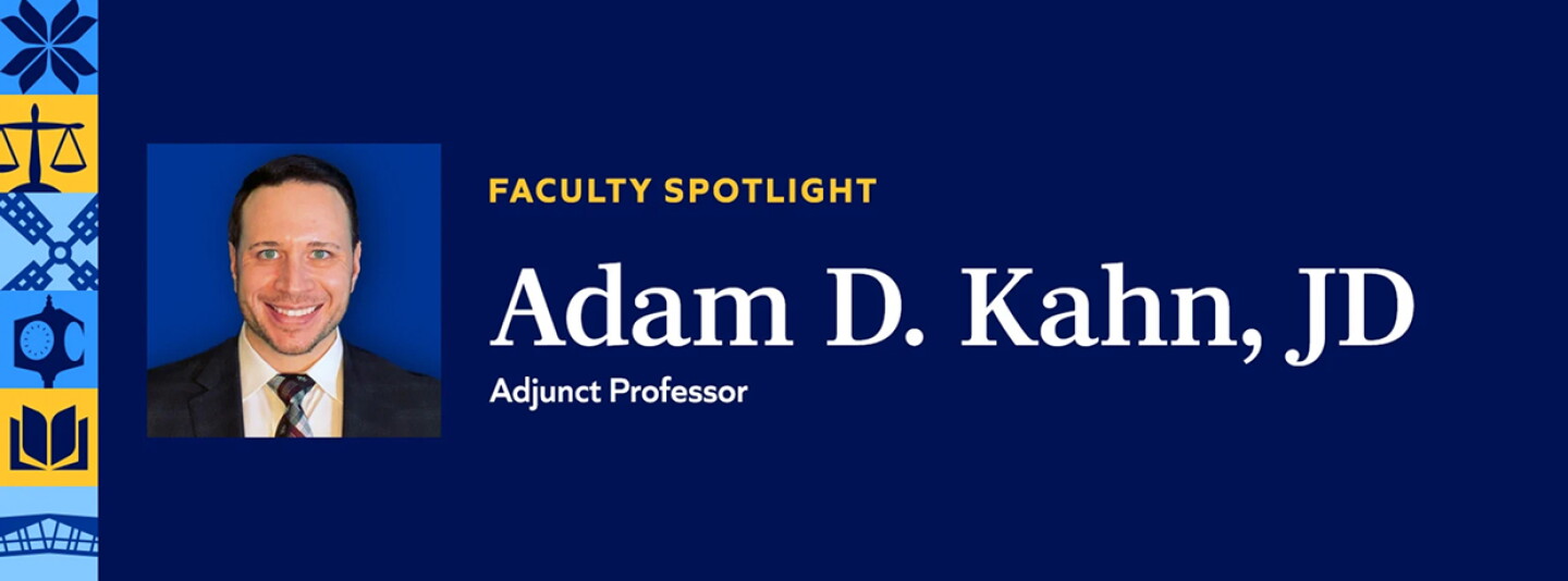 Facutly Spotlight : Adam D. Kahn, JD - Adjunct Professor