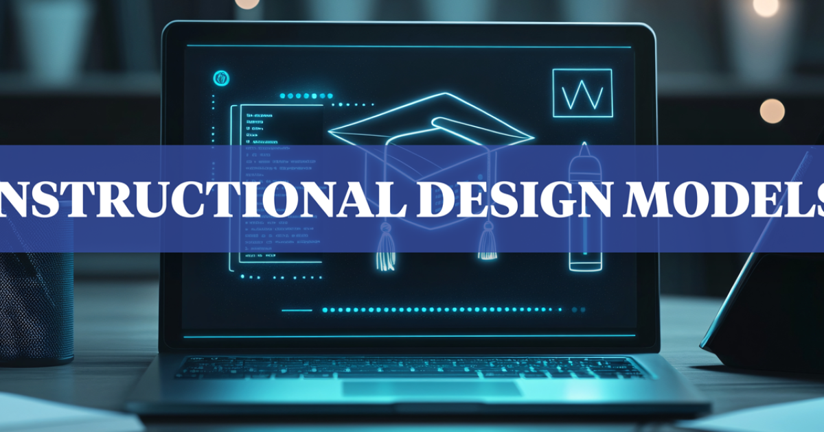 5 Must-Know Instructional Design Models for Modern Educators