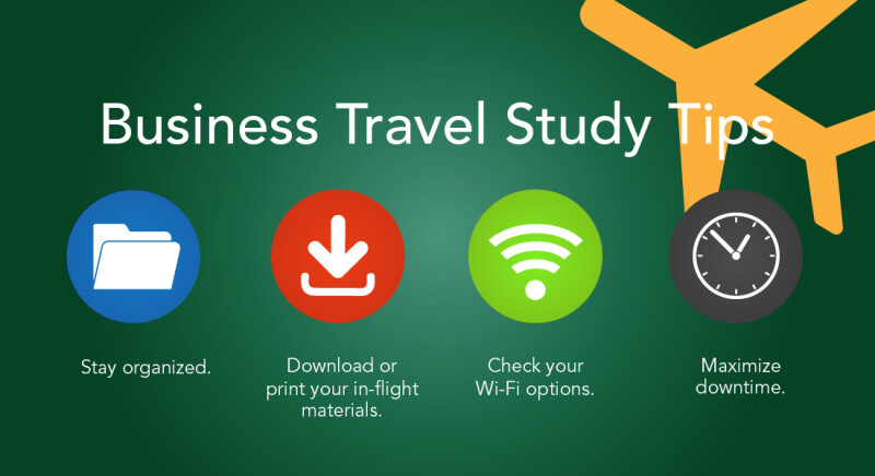 Business travel study tips: stay organized, download or print your in-flight materials, check your wi-fi options, and maximize downtime