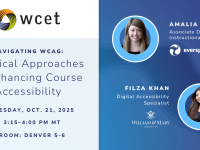 Amalia Schwee and Filza Khan are presenting, "Navigating WCAG: Practical Approaches to Enhancing Course Accessibility" at WCET