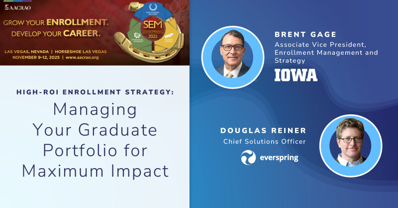 Brent Gage and Douglas Reiner are presenting "High-ROI Enrollment Strategy: Managing Your Graduate Portfolio for Maximum Impact" at AACRAO SEM.