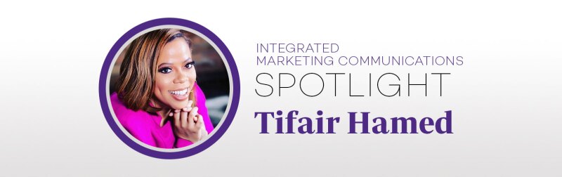 Integrated Marketing Communications Spotlight Tifair Hamed