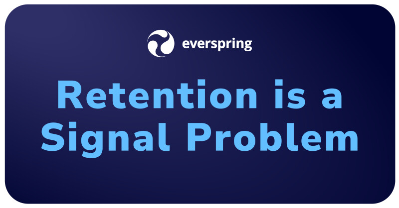 Everspring graphic with dark blue background and large text reading ‘Retention Is a Signal Problem.’