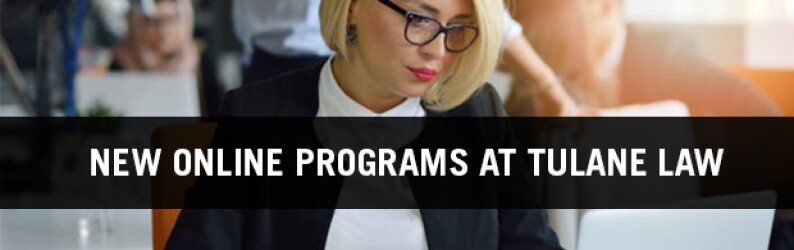 New Online Programs at Tulane Law