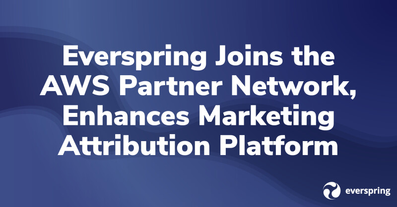 Everspring Joins the AWS Partner Network, Enhances Marketing Attribution Platform