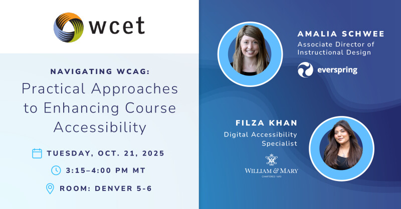 Amalia Schwee and Filza Khan are presenting, "Navigating WCAG: Practical Approaches to Enhancing Course Accessibility" at WCET