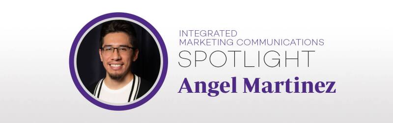 Integrated Marketing Communications Spotlight: Angel Martinez